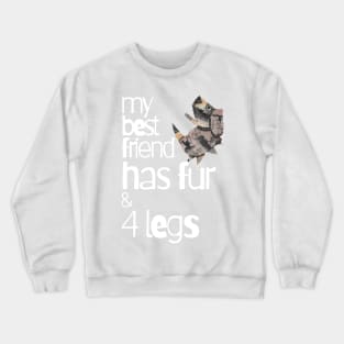 Dogs, My Best Friend Has Fur And Four Legs Crewneck Sweatshirt